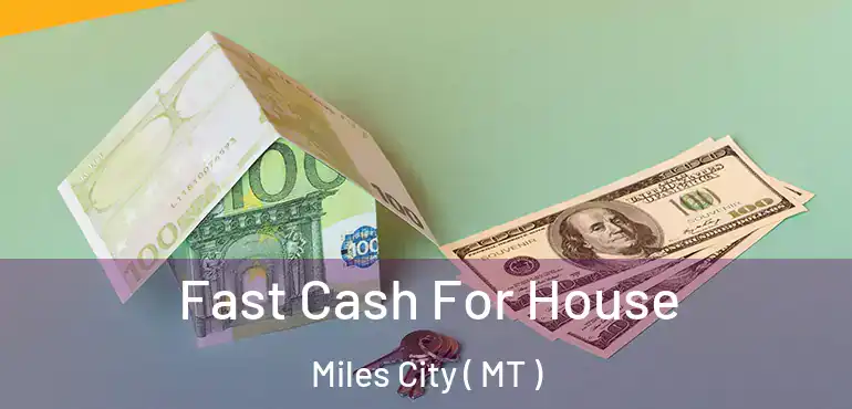  Fast Cash For House Miles City ( MT )