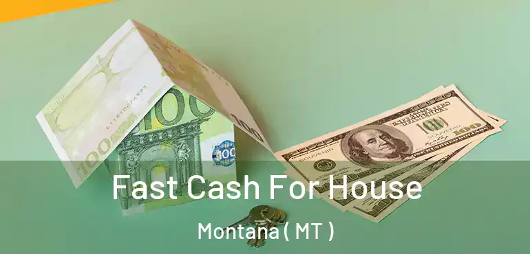  Fast Cash For House Montana ( MT )