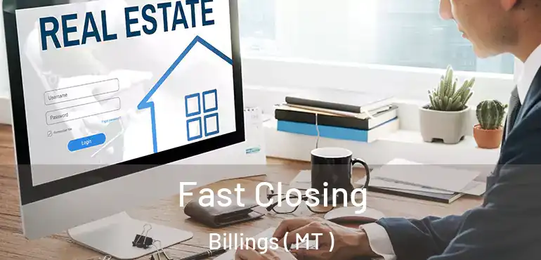  Fast Closing Billings ( MT )