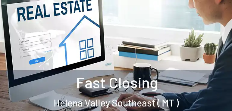  Fast Closing Helena Valley Southeast ( MT )
