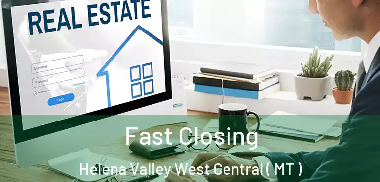  Fast Closing Helena Valley West Central ( MT )