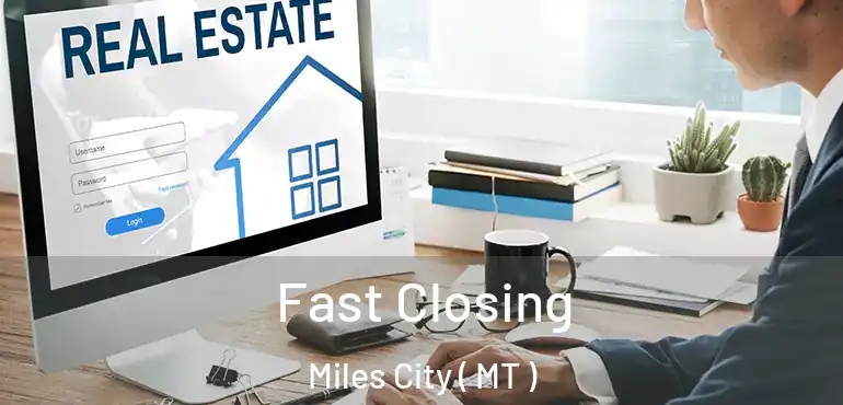  Fast Closing Miles City ( MT )