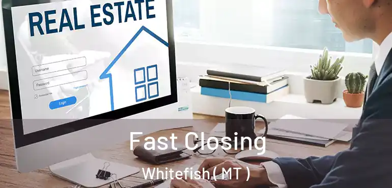 Fast Closing Whitefish ( MT )