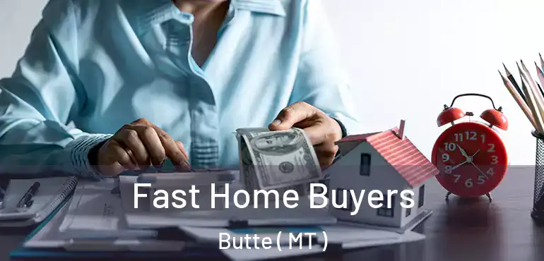  Fast Home Buyers Butte ( MT )