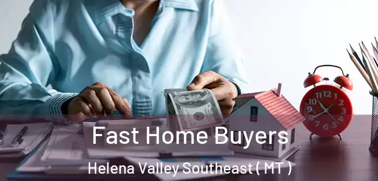  Fast Home Buyers Helena Valley Southeast ( MT )