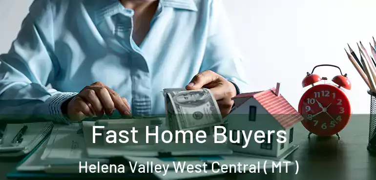  Fast Home Buyers Helena Valley West Central ( MT )
