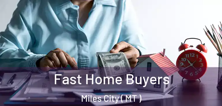  Fast Home Buyers Miles City ( MT )