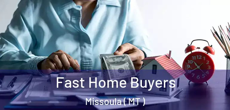  Fast Home Buyers Missoula ( MT )