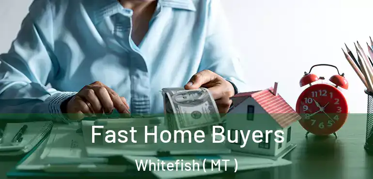  Fast Home Buyers Whitefish ( MT )