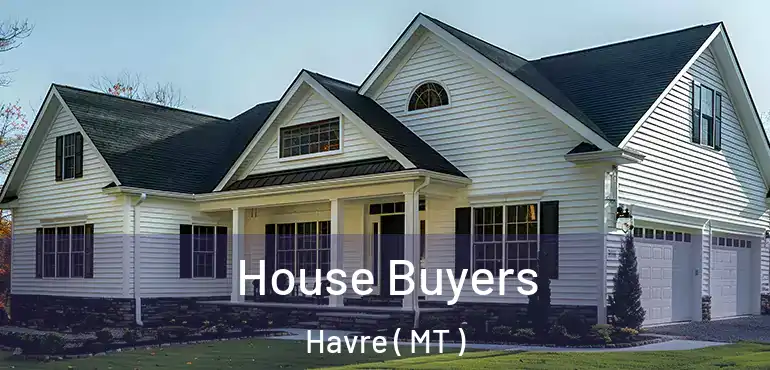  House Buyers Havre ( MT )
