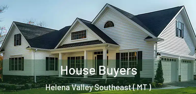  House Buyers Helena Valley Southeast ( MT )