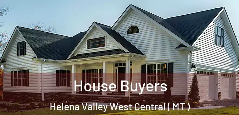  House Buyers Helena Valley West Central ( MT )