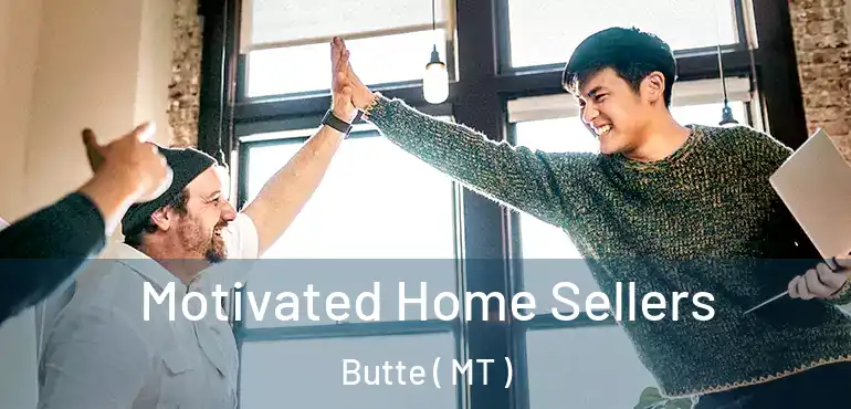  Motivated Home Sellers Butte ( MT )