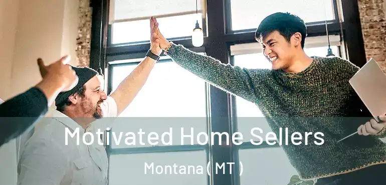  Motivated Home Sellers Montana ( MT )