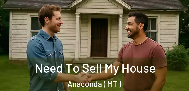  Need To Sell My House Anaconda ( MT )