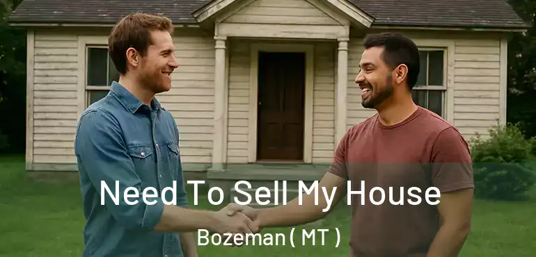  Need To Sell My House Bozeman ( MT )
