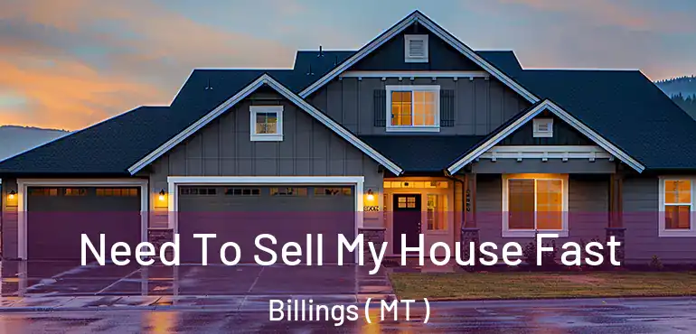  Need To Sell My House Fast Billings ( MT )