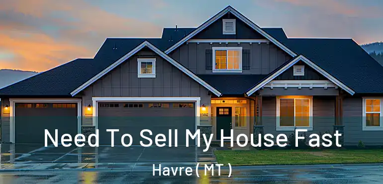  Need To Sell My House Fast Havre ( MT )