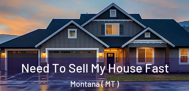  Need To Sell My House Fast Montana ( MT )