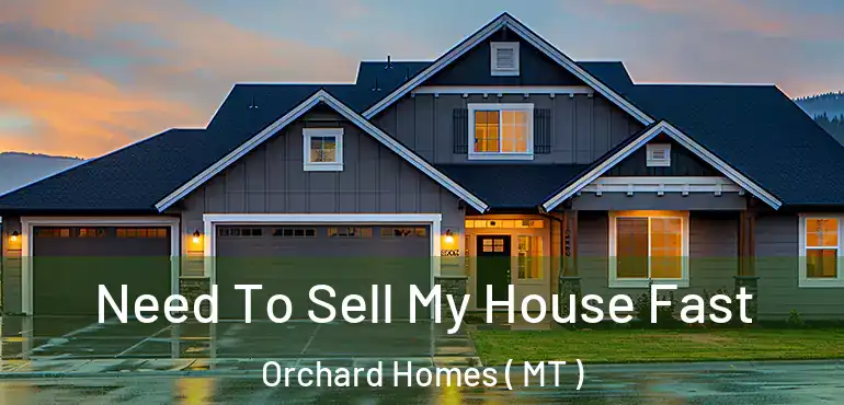  Need To Sell My House Fast Orchard Homes ( MT )