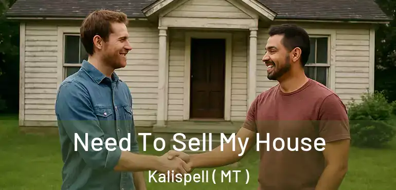  Need To Sell My House Kalispell ( MT )
