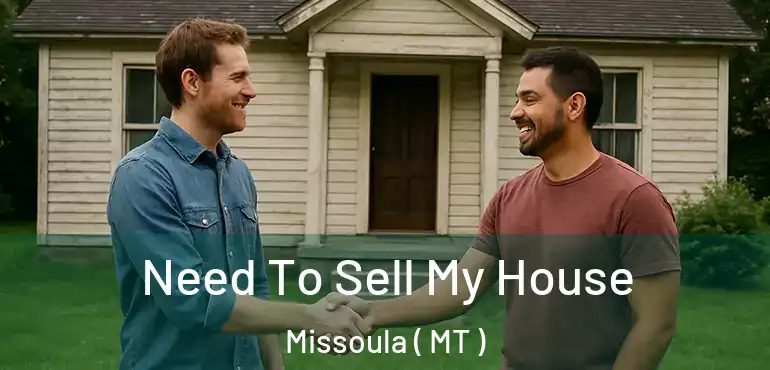  Need To Sell My House Missoula ( MT )