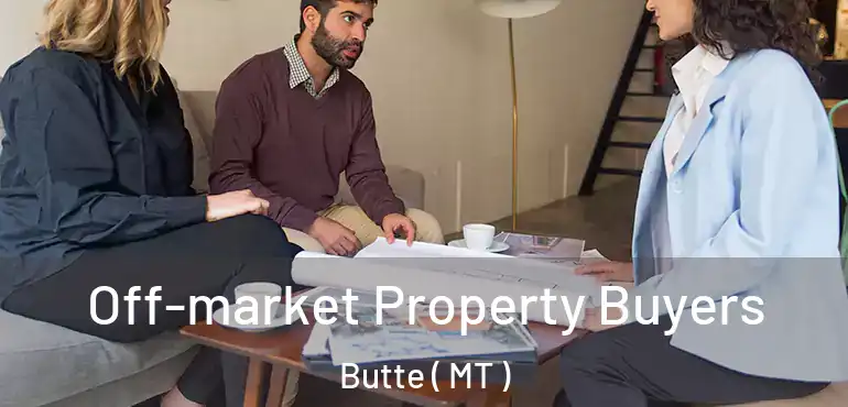  Off-market Property Buyers Butte ( MT )