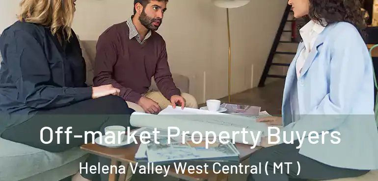  Off-market Property Buyers Helena Valley West Central ( MT )
