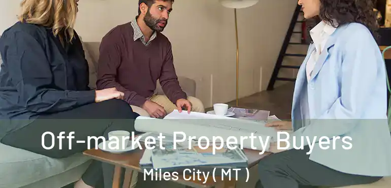  Off-market Property Buyers Miles City ( MT )