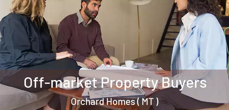  Off-market Property Buyers Orchard Homes ( MT )