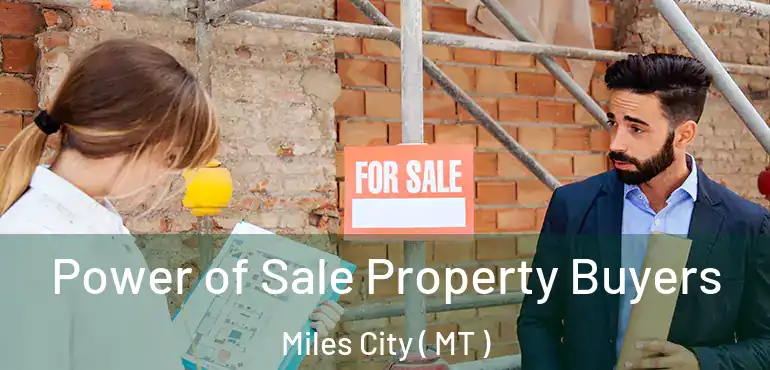  Power of Sale Property Buyers Miles City ( MT )