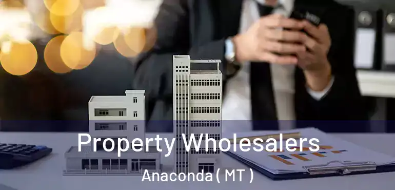  Property Wholesalers Anaconda ( MT )