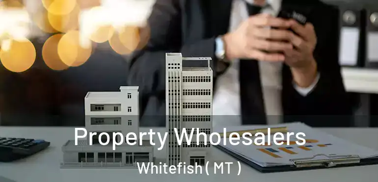  Property Wholesalers Whitefish ( MT )