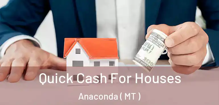  Quick Cash For Houses Anaconda ( MT )