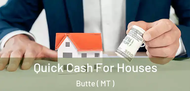  Quick Cash For Houses Butte ( MT )