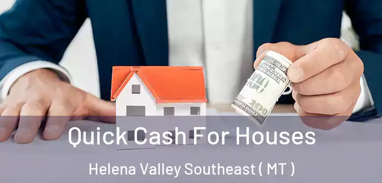  Quick Cash For Houses Helena Valley Southeast ( MT )
