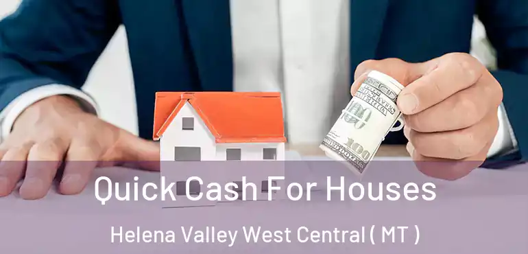  Quick Cash For Houses Helena Valley West Central ( MT )