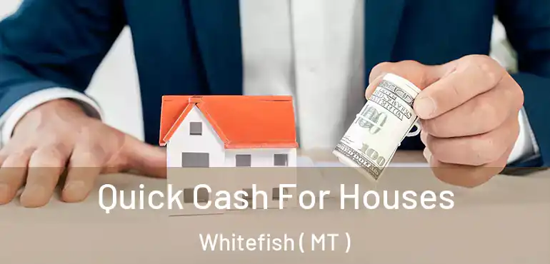  Quick Cash For Houses Whitefish ( MT )