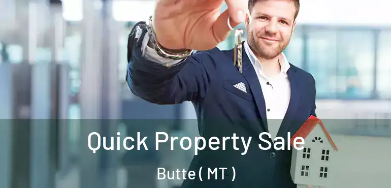  Quick Property Sale Butte ( MT )