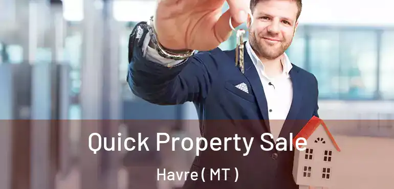  Quick Property Sale Havre ( MT )