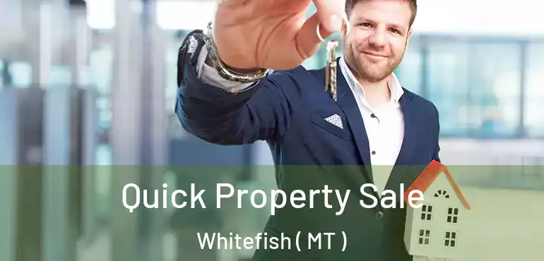  Quick Property Sale Whitefish ( MT )