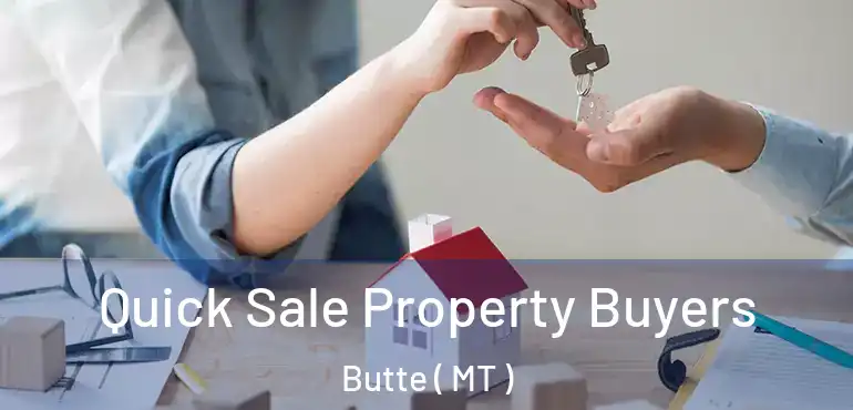  Quick Sale Property Buyers Butte ( MT )