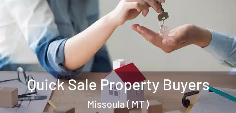  Quick Sale Property Buyers Missoula ( MT )