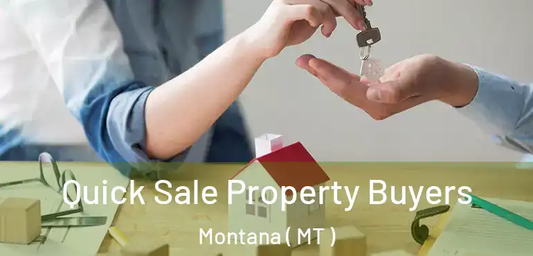  Quick Sale Property Buyers Montana ( MT )