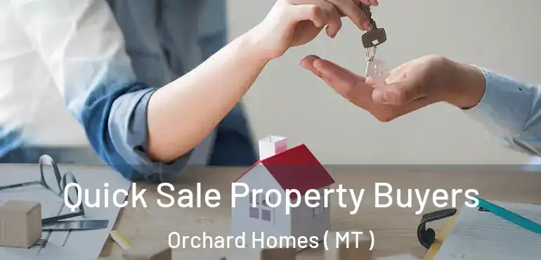  Quick Sale Property Buyers Orchard Homes ( MT )