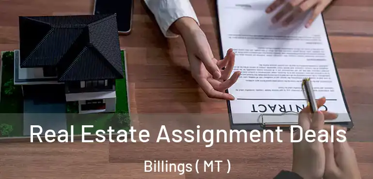  Real Estate Assignment Deals Billings ( MT )