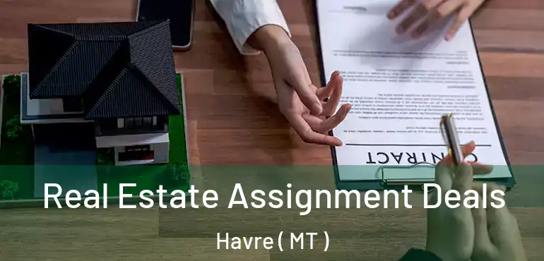 Real Estate Assignment Deals Havre ( MT )