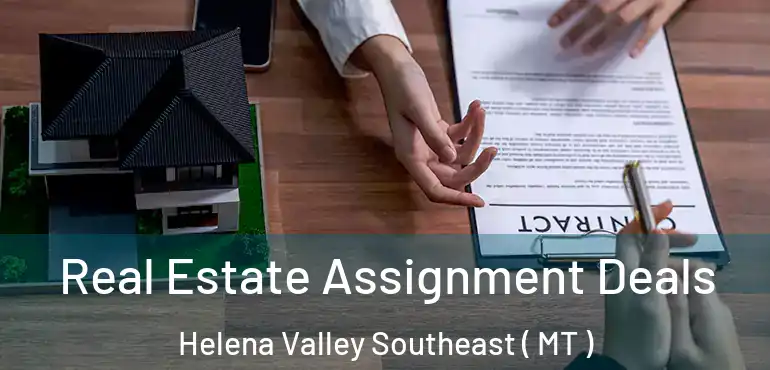  Real Estate Assignment Deals Helena Valley Southeast ( MT )