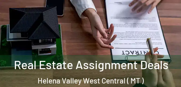  Real Estate Assignment Deals Helena Valley West Central ( MT )