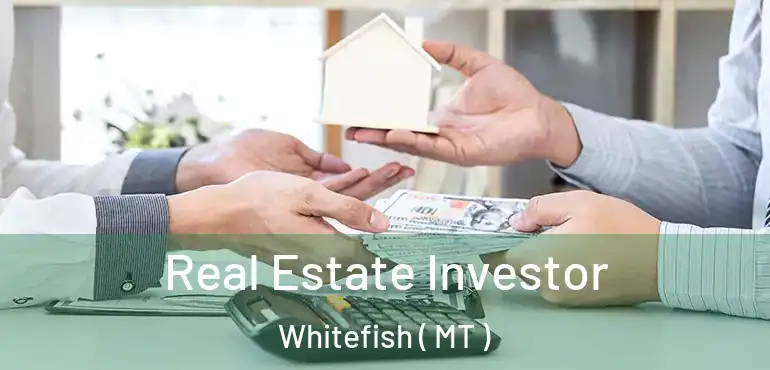  Real Estate Investor Whitefish ( MT )